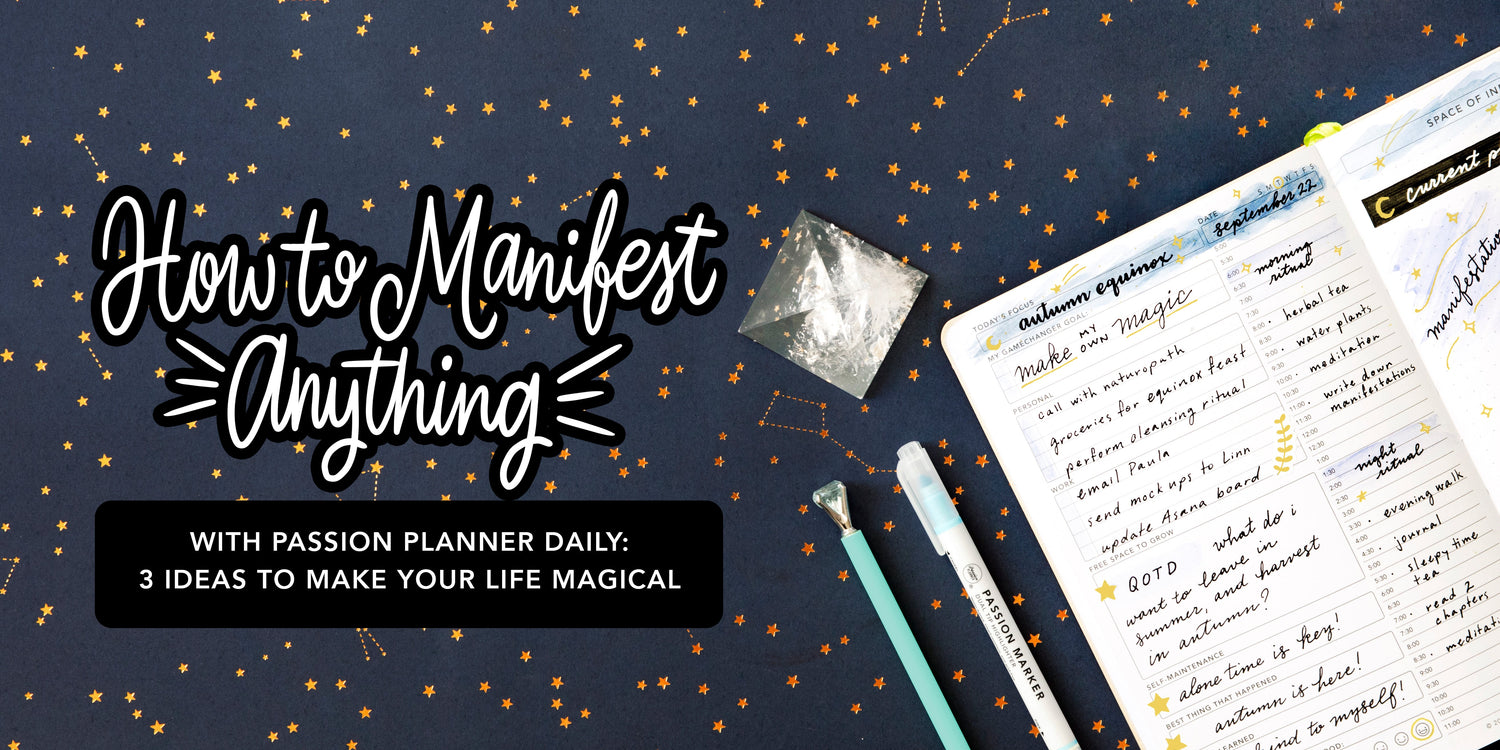 How to Manifest Anything with Passion Planner Daily: 3 Ideas to Make Your Life Magical