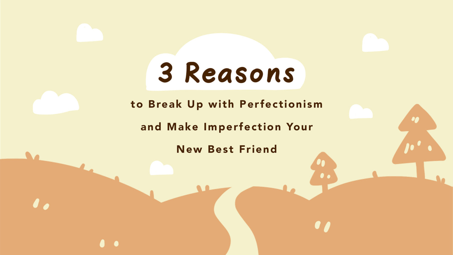 3 Reasons to Break Up with Perfectionism and Make Imperfection Your New Best Friend