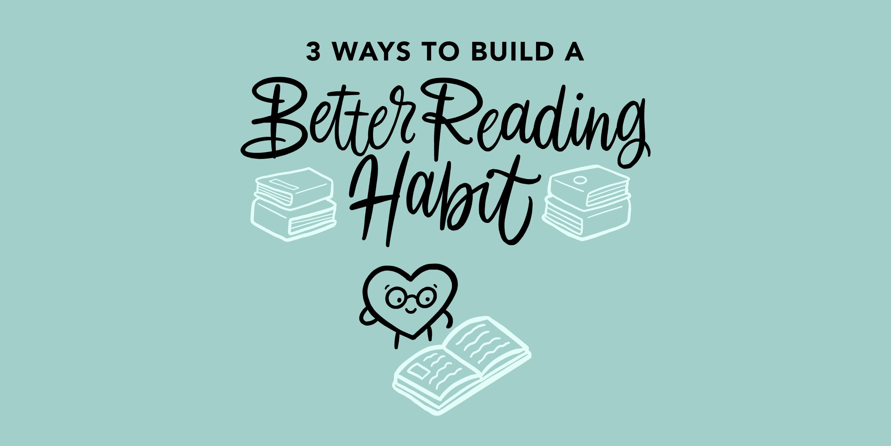 3 Simple Methods To Build a Reading Habit that Sticks