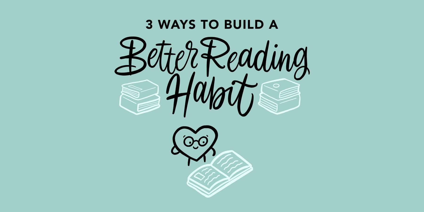 3 Simple Methods To Build a Reading Habit that Sticks