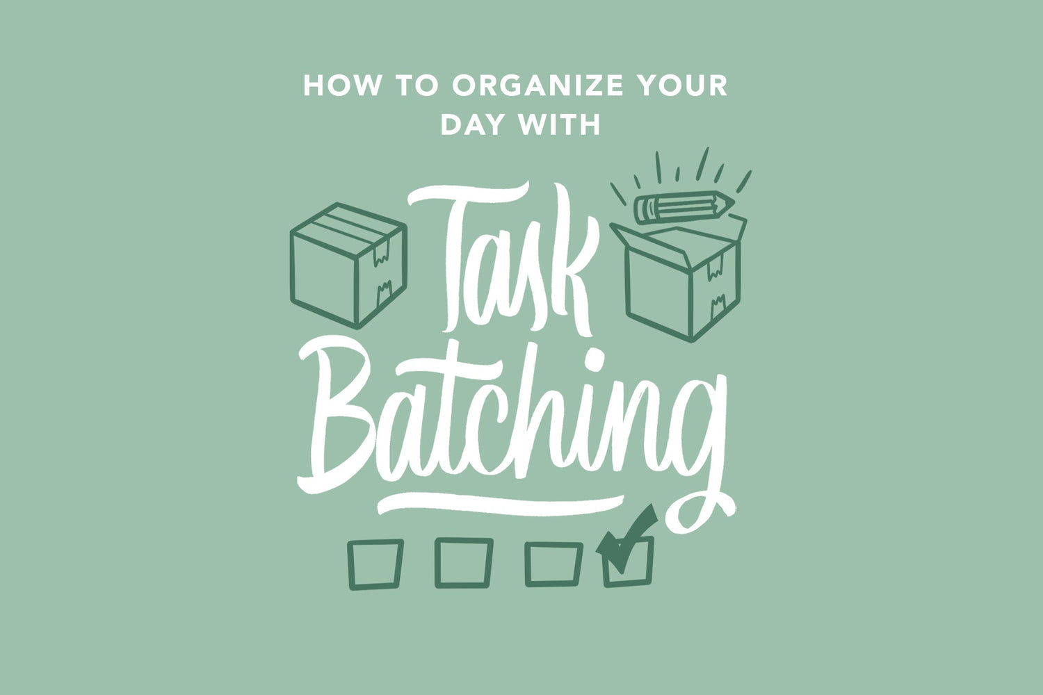 How to Organize Your Day With Task Batching